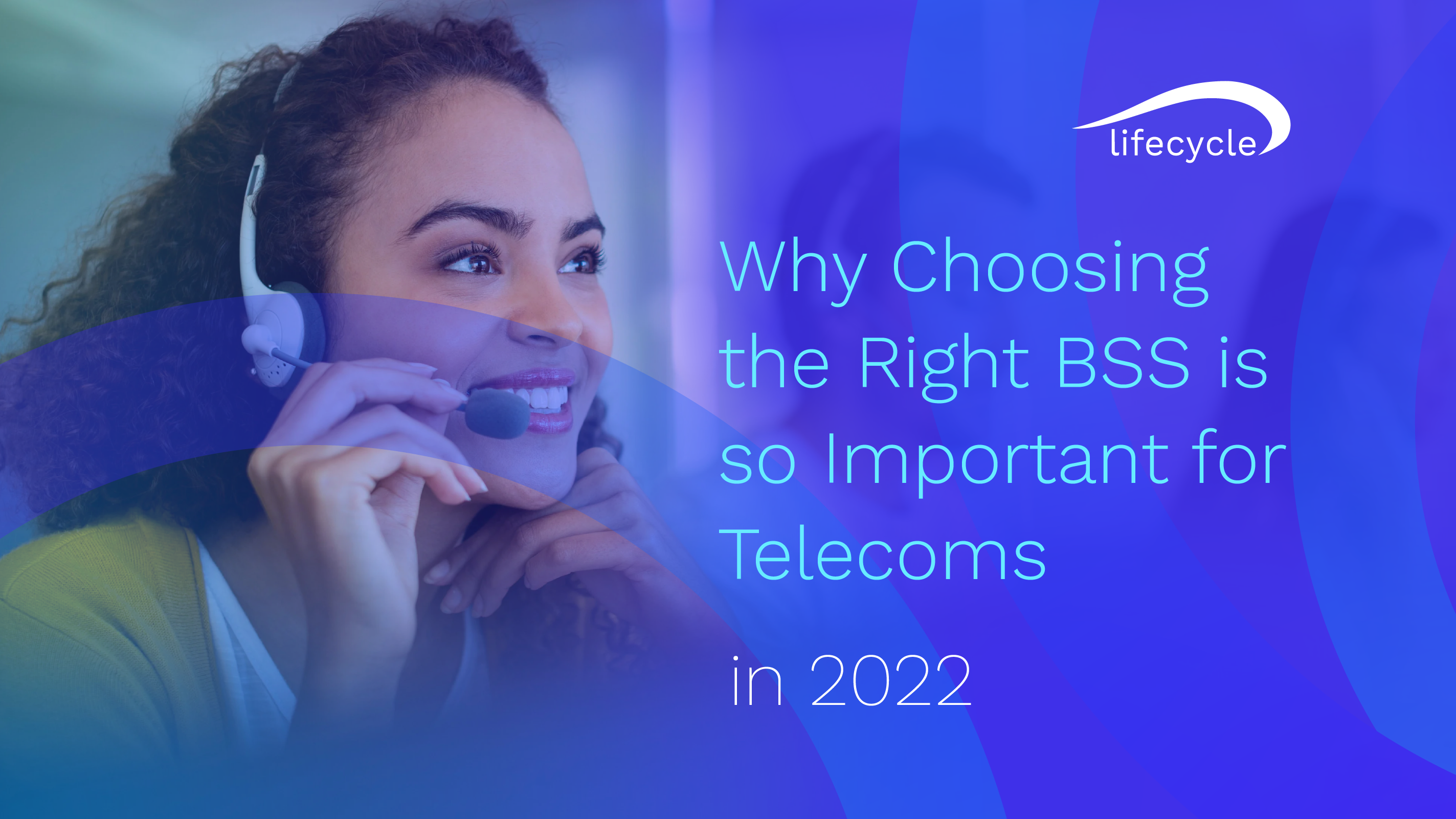 Why Choosing the Right BSS is so Important for Telecoms 2022